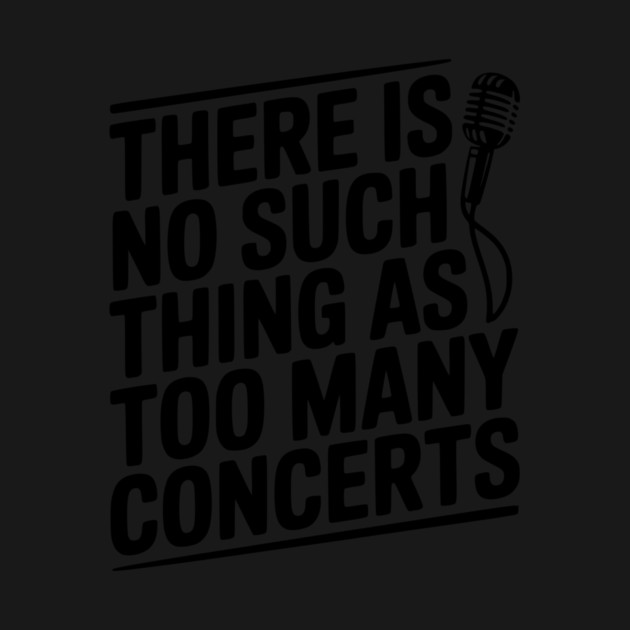 There is No Such Thing as Too Many Concerts by Frank Ring