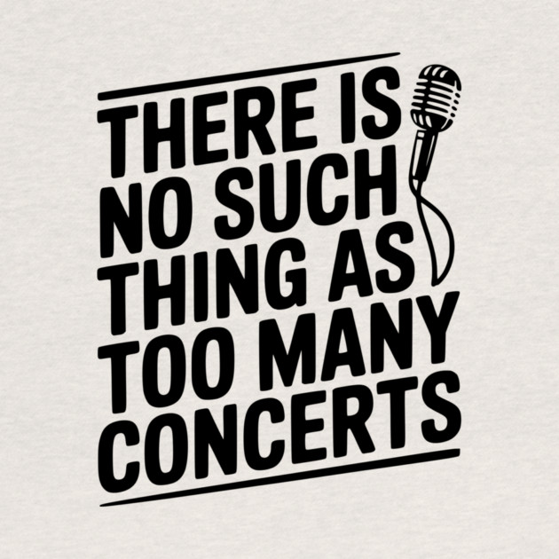 There is No Such Thing as Too Many Concerts by Frank Ring