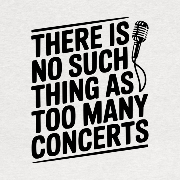 There is No Such Thing as Too Many Concerts by Frank Ring