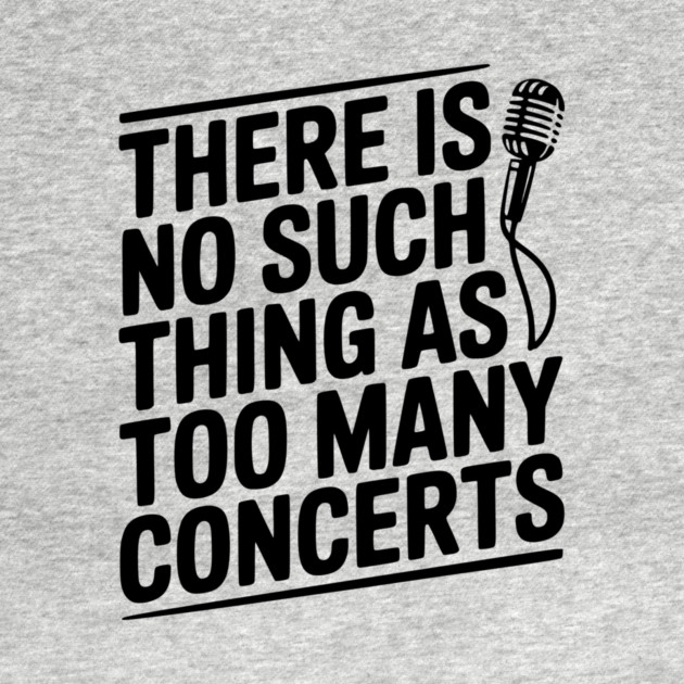 There is No Such Thing as Too Many Concerts by Frank Ring