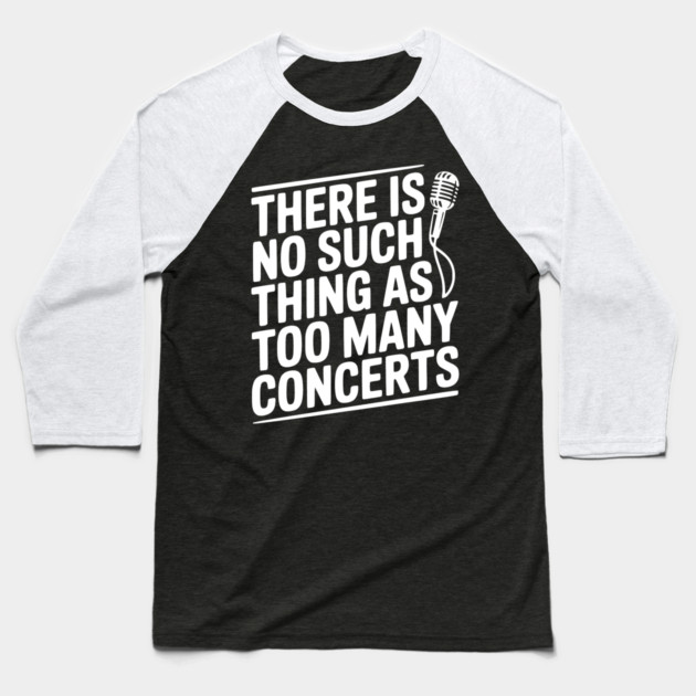 There is No Such Thing as Too Many Concerts Baseball T-Shirt by Frank Ring