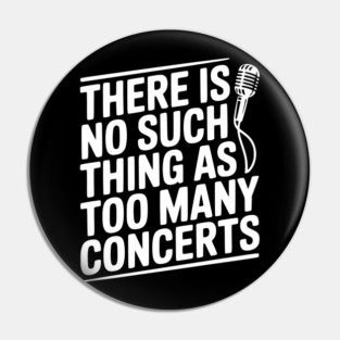There is No Such Thing as Too Many Concerts Pin