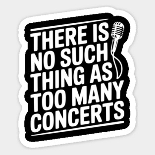 There is No Such Thing as Too Many Concerts Magnet
