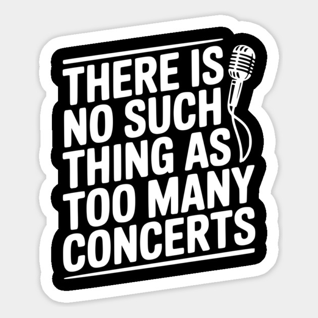 There is No Such Thing as Too Many Concerts Magnet by Frank Ring