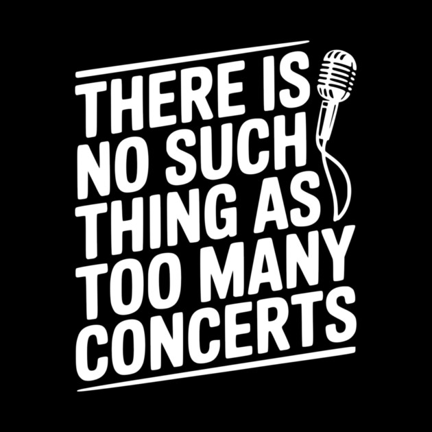 There is No Such Thing as Too Many Concerts by Frank Ring