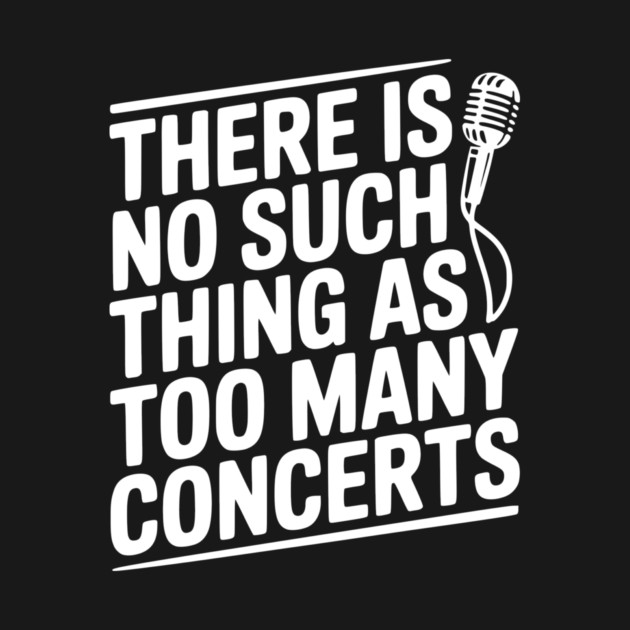 There is No Such Thing as Too Many Concerts by Frank Ring