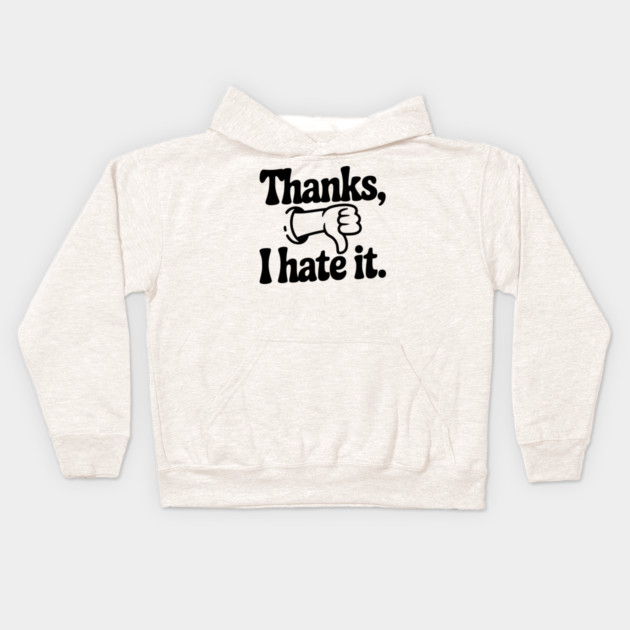 Thanks, I Hate It Kids Hoodie by Frank Ring