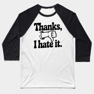 Thanks, I Hate It Baseball T-Shirt