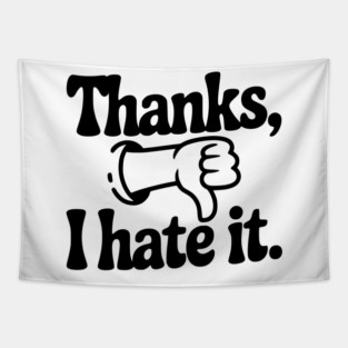 Thanks, I Hate It Tapestry