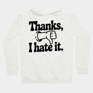 Thanks, I Hate It Hoodie