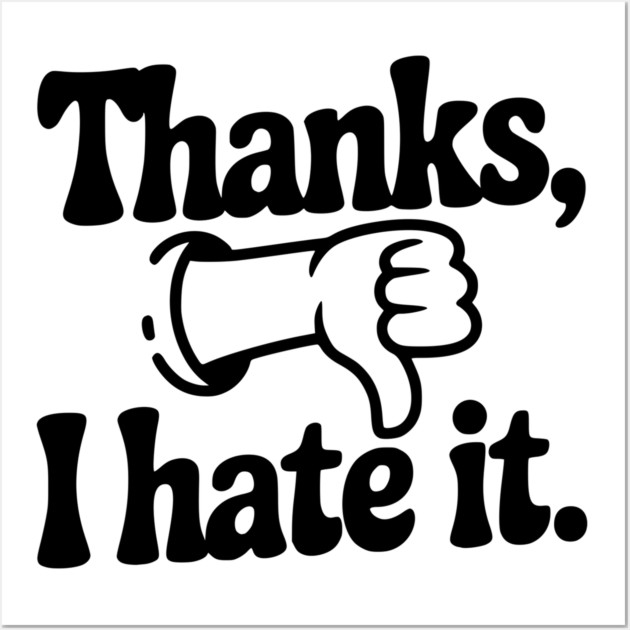 Thanks, I Hate It Wall Art by Frank Ring
