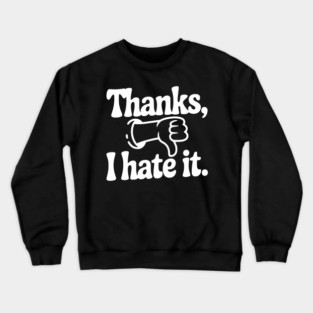 Thanks, I Hate It Crewneck Sweatshirt