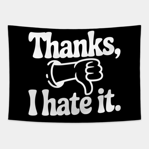 Thanks, I Hate It Tapestry by Frank Ring