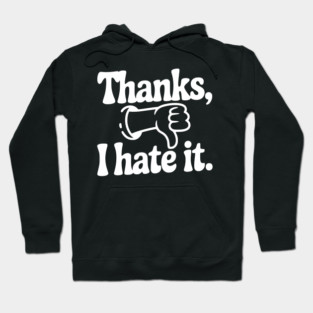 Thanks, I Hate It Hoodie