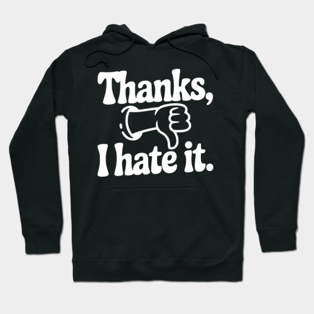 Thanks, I Hate It Hoodie by Frank Ring