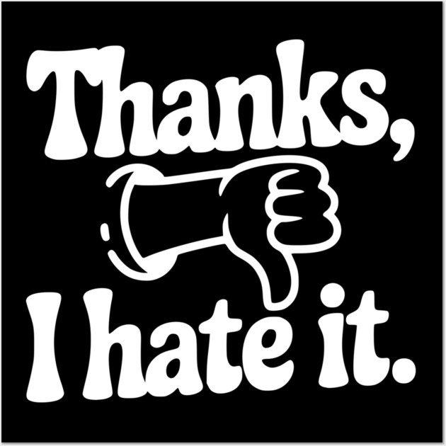Thanks, I Hate It Wall Art by Frank Ring