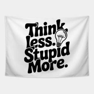 Think Less Stupid More Tapestry