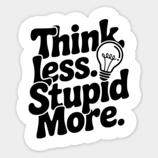Think Less Stupid More Magnet