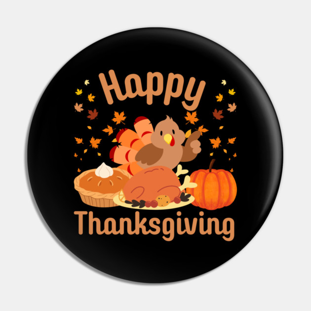 Cute Happy Thanksgiving Turkey Feast Pin by Creatifly Graphic Tees