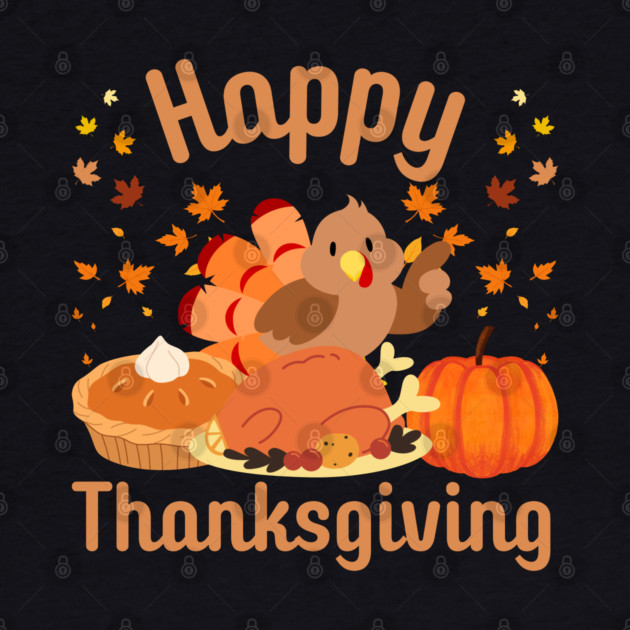 Cute Happy Thanksgiving Turkey Feast by Creatifly Graphic Tees
