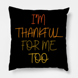 Thankful For Me Too Quote in Autumn Colors Pillow