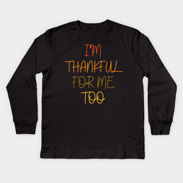 Thankful For Me Too Quote in Autumn Colors Kids Long Sleeve T-Shirt by Creatifly Graphic Tees