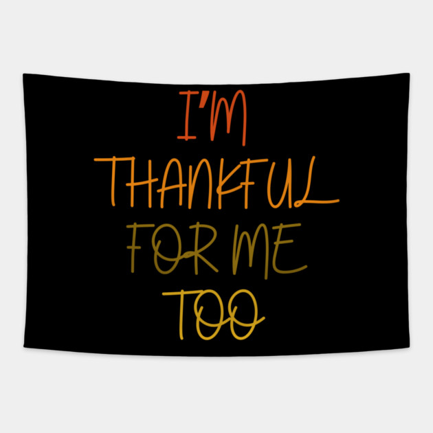 Thankful For Me Too Quote in Autumn Colors Tapestry by Creatifly Graphic Tees