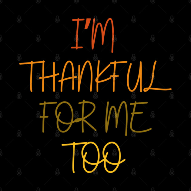 Thankful For Me Too Quote in Autumn Colors by Creatifly Graphic Tees