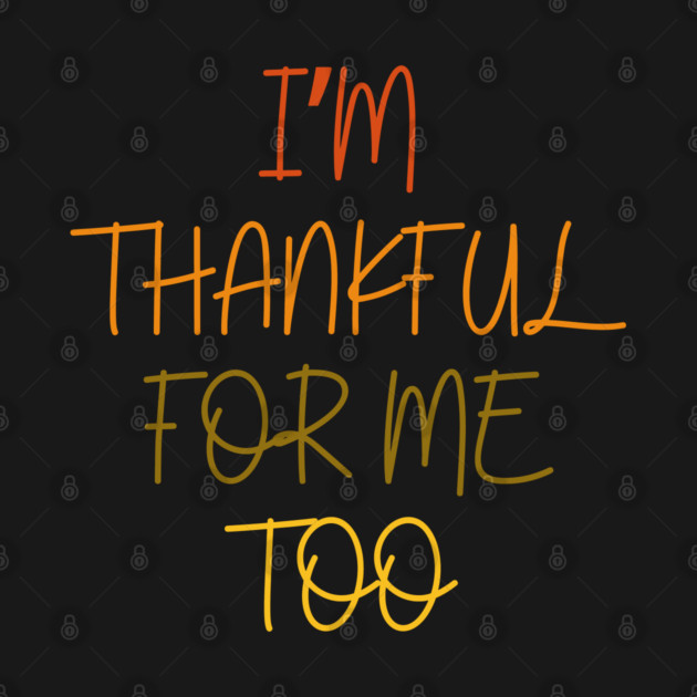 Thankful For Me Too Quote in Autumn Colors by Creatifly Graphic Tees