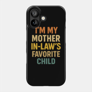 I'm My Mother in Laws Favorite Child Phone Case