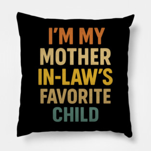 I'm My Mother in Laws Favorite Child Pillow