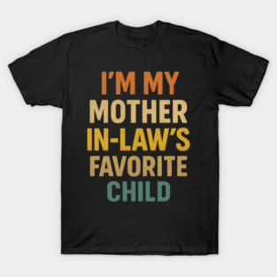 I'm My Mother in Laws Favorite Child T-Shirt