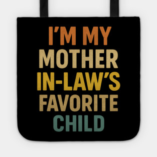 I'm My Mother in Laws Favorite Child Tote