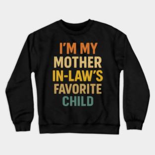 I'm My Mother in Laws Favorite Child Crewneck Sweatshirt