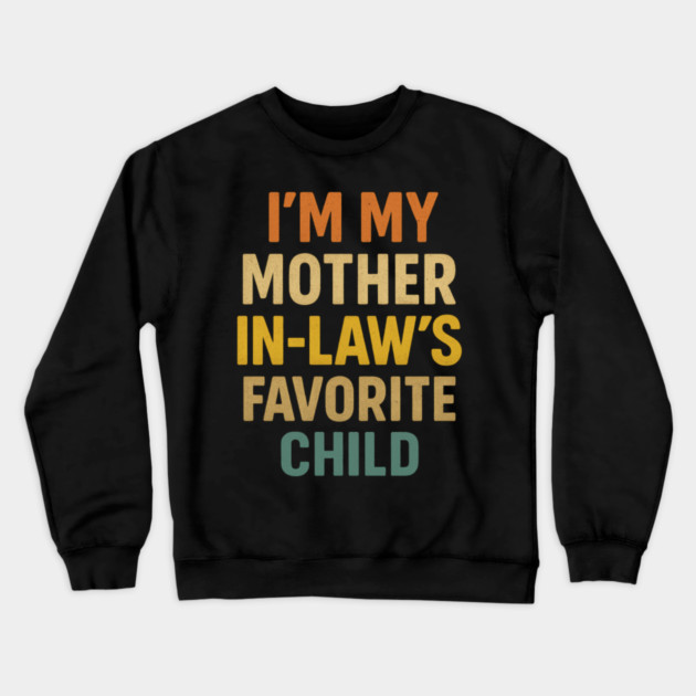 I'm My Mother in Laws Favorite Child Crewneck Sweatshirt by ArtistTee ⭐⭐⭐⭐⭐