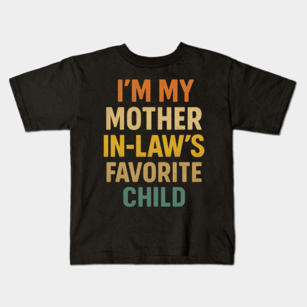 I'm My Mother in Laws Favorite Child Kids T-Shirt by ArtistTee ⭐⭐⭐⭐⭐