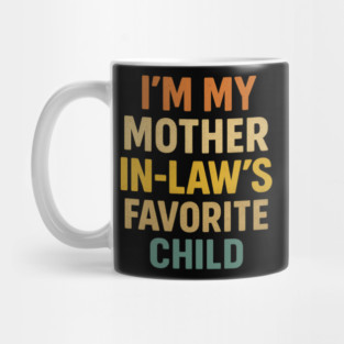 I'm My Mother in Laws Favorite Child Mug