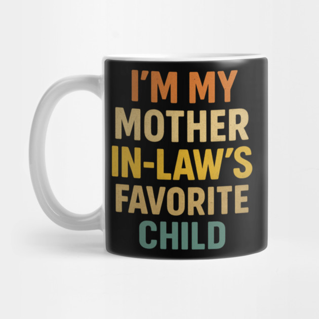 I'm My Mother in Laws Favorite Child by ArtistTee ⭐⭐⭐⭐⭐