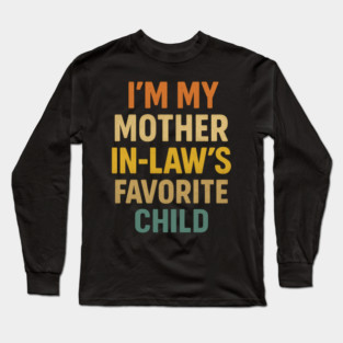 I'm My Mother in Laws Favorite Child Long Sleeve T-Shirt