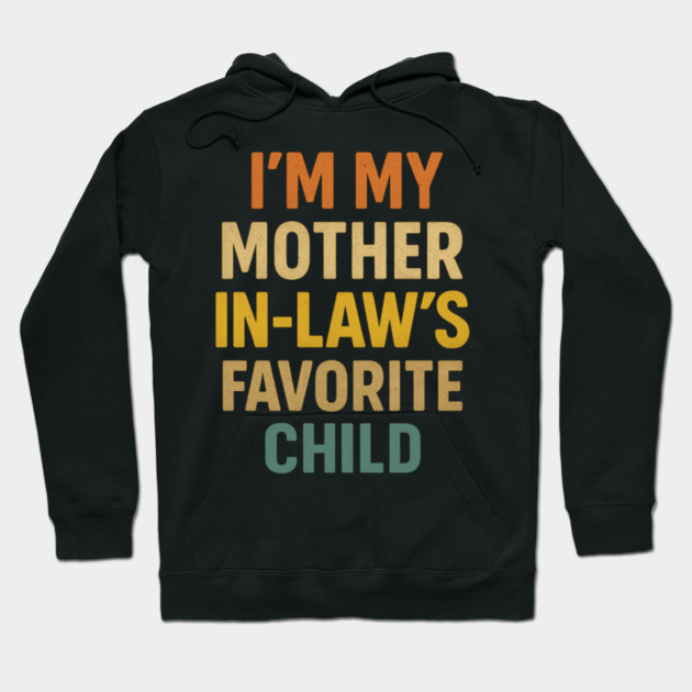 I'm My Mother in Laws Favorite Child Hoodie by ArtistTee ⭐⭐⭐⭐⭐