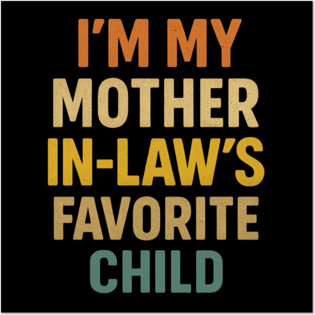 I'm My Mother in Laws Favorite Child Wall Art by ArtistTee ⭐⭐⭐⭐⭐