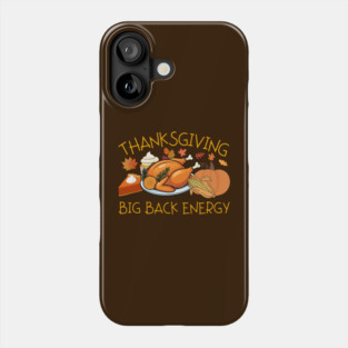 Thanksgiving Big Back Energy Feast Phone Case