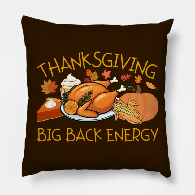 Thanksgiving Big Back Energy Feast Pillow by Creatifly Graphic Tees