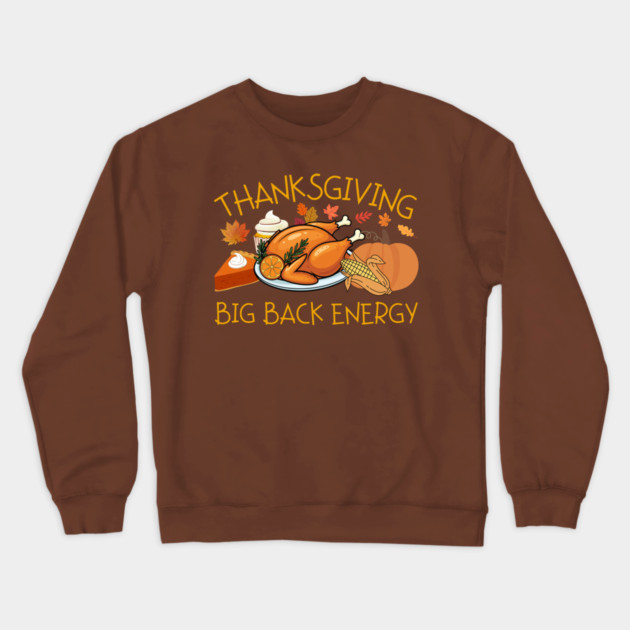 Thanksgiving Big Back Energy Feast Crewneck Sweatshirt by Creatifly Graphic Tees