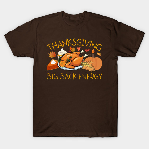 Thanksgiving Big Back Energy Feast T-Shirt by Creatifly Graphic Tees