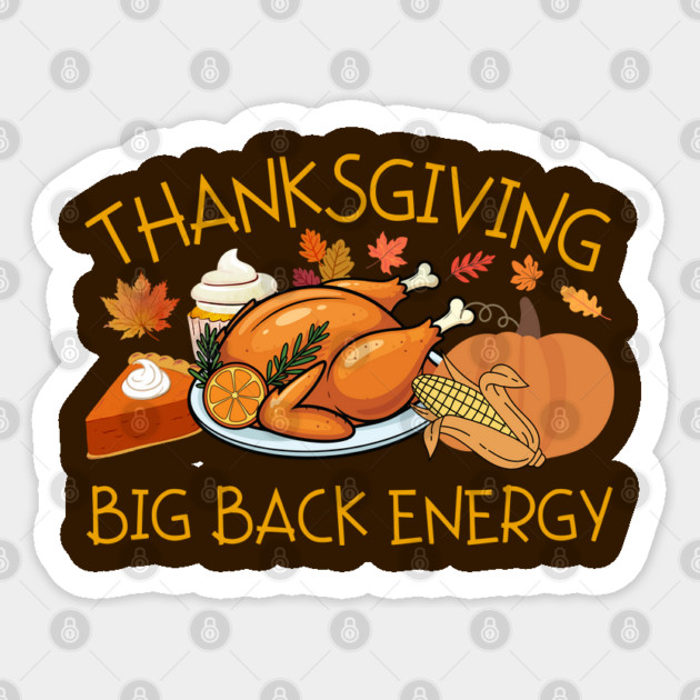 Thanksgiving Big Back Energy Feast Sticker by Creatifly Graphic Tees