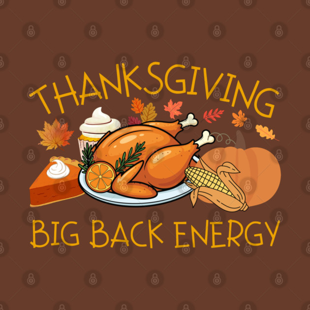 Thanksgiving Big Back Energy Feast by Creatifly Graphic Tees