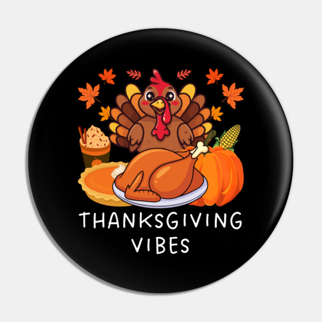 Festive Turkey Feast Thanksgiving Vibes Pin by Creatifly Graphic Tees
