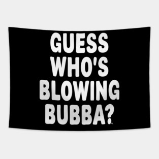 Guess Who’s Blowing Bubba? – Bold Political Humor Tapestry