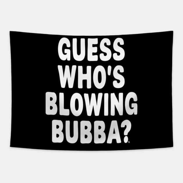 Guess Who’s Blowing Bubba? – Bold Political Humor Tapestry by Cosmo Gazoo